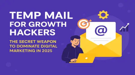 Temp Mail for Growth Hackers – The Secret Weapon to Dominate Digital Marketing in 2026